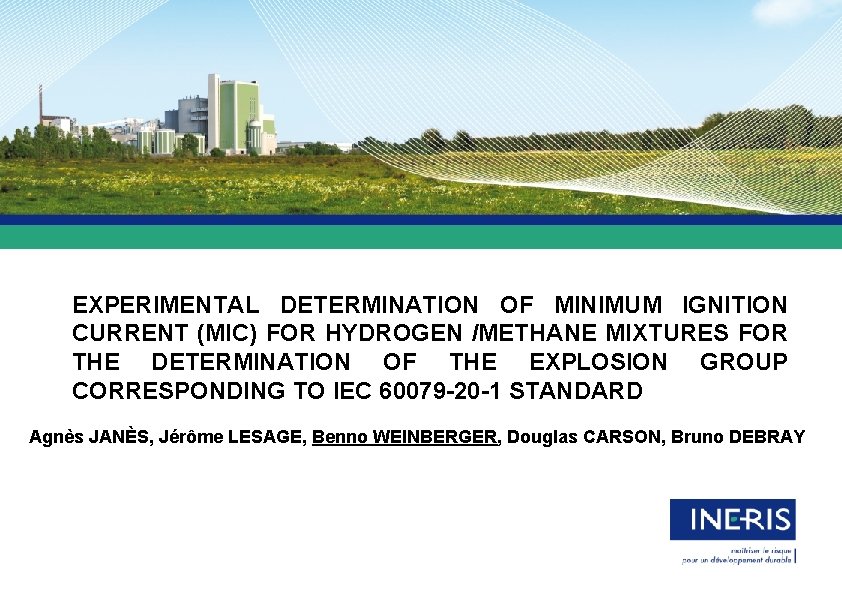 EXPERIMENTAL DETERMINATION OF MINIMUM IGNITION CURRENT (MIC) FOR HYDROGEN /METHANE MIXTURES FOR THE DETERMINATION EXPERIMENTAL DETERMINATION OF MINIMUM IGNITION CURRENT (MIC) FOR HYDROGEN /METHANE MIXTURES FOR THE DETERMINATION
