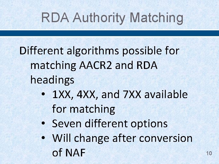 RDA Authority Matching Different algorithms possible for matching AACR 2 and RDA headings •