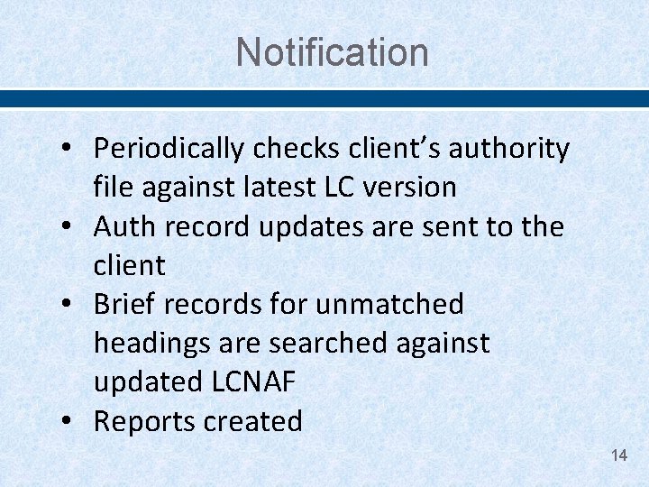 Notification • Periodically checks client’s authority file against latest LC version • Auth record