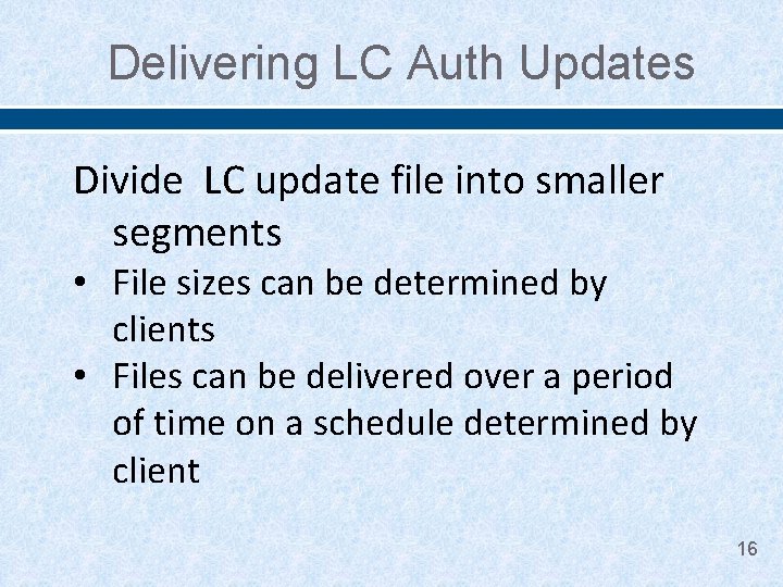 Delivering LC Auth Updates Divide LC update file into smaller segments • File sizes