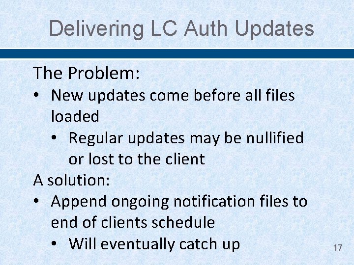 Delivering LC Auth Updates The Problem: • New updates come before all files loaded