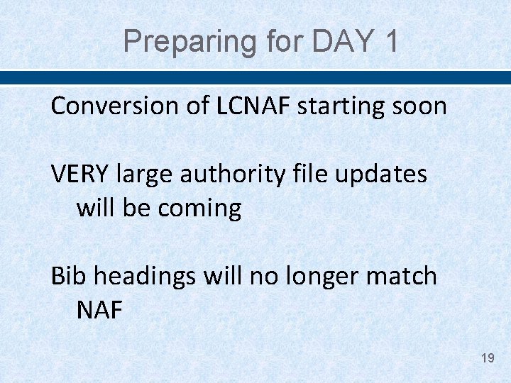 Preparing for DAY 1 Conversion of LCNAF starting soon VERY large authority file updates