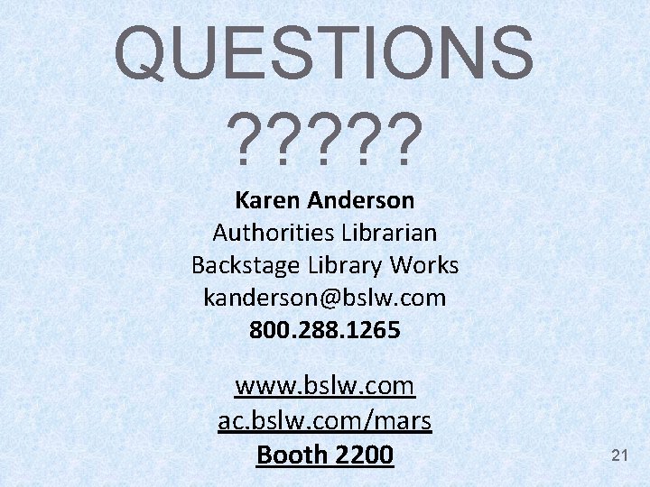 QUESTIONS ? ? ? Karen Anderson Authorities Librarian Backstage Library Works kanderson@bslw. com 800.