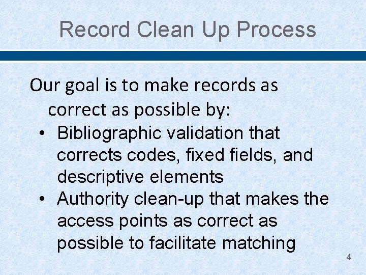 Record Clean Up Process Our goal is to make records as correct as possible