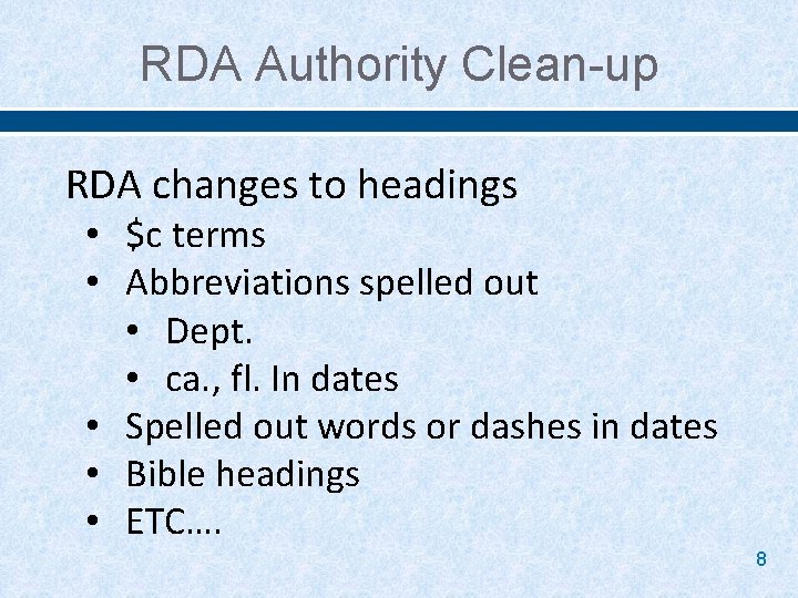 RDA Authority Clean-up RDA changes to headings • $c terms • Abbreviations spelled out