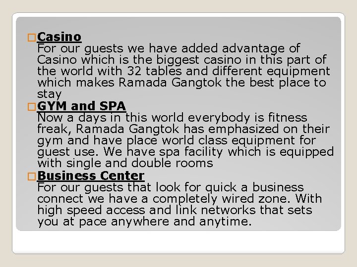 � Casino For our guests we have added advantage of Casino which is the