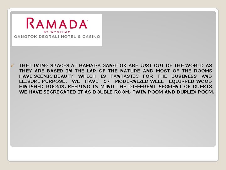 ü THE LIVING SPACES AT RAMADA GANGTOK ARE JUST OUT OF THE WORLD AS