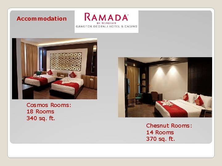 Accommodation Cosmos Rooms: 18 Rooms 340 sq. ft. Chesnut Rooms: 14 Rooms 370 sq.