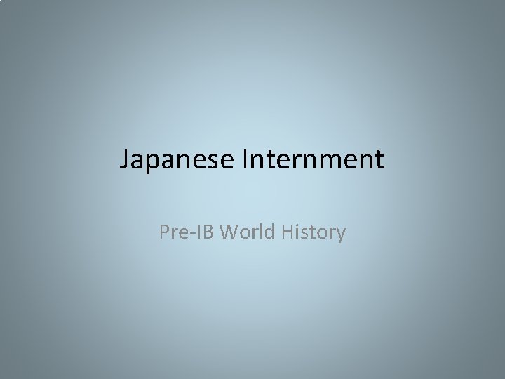 Japanese Internment Pre-IB World History 