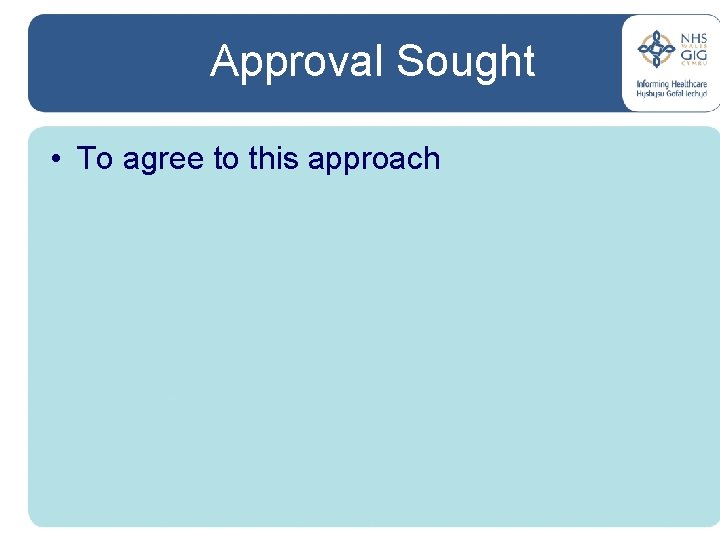 Approval Sought • To agree to this approach 