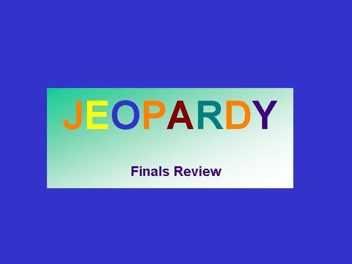 JEOPARDY Finals Review 