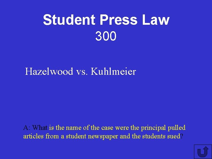 Student Press Law 300 Hazelwood vs. Kuhlmeier A: What is the name of the