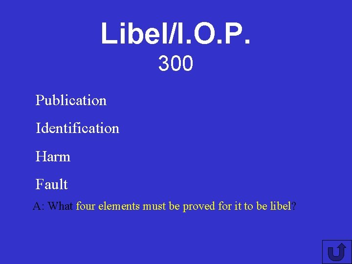 Libel/I. O. P. 300 Publication Identification Harm Fault A: What four elements must be