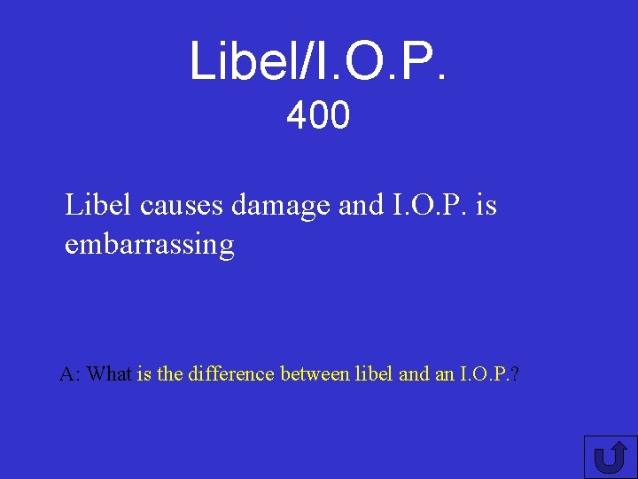 Libel/I. O. P. 400 Libel causes damage and I. O. P. is embarrassing A: