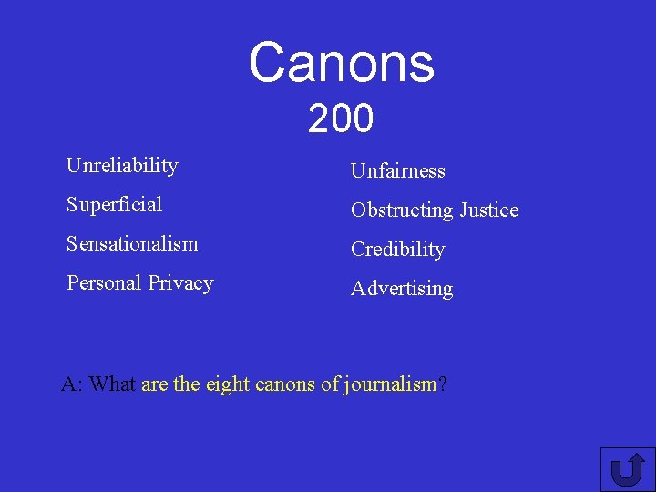 Canons 200 Unreliability Unfairness Superficial Obstructing Justice Sensationalism Credibility Personal Privacy Advertising A: What