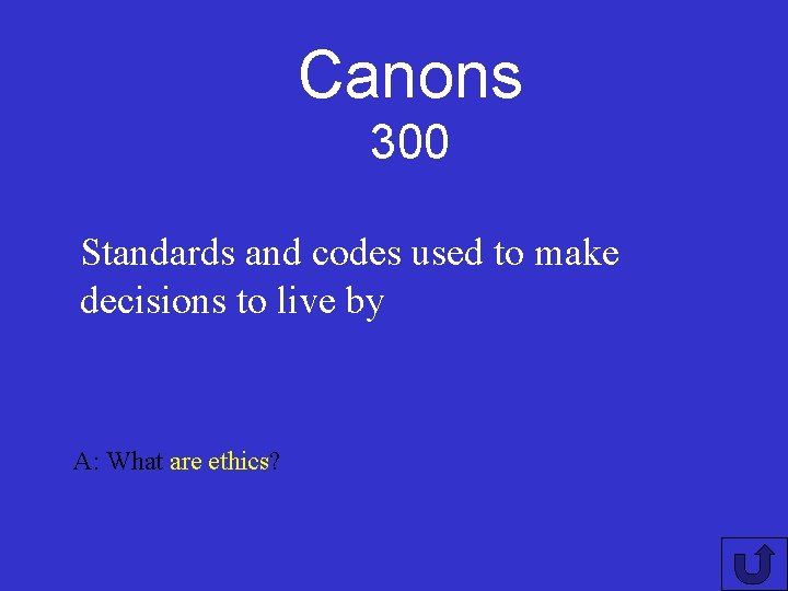 Canons 300 Standards and codes used to make decisions to live by A: What