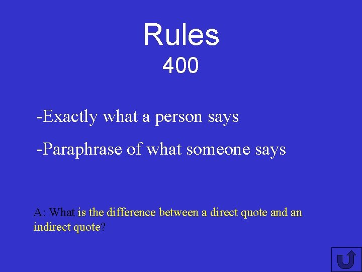 Rules 400 -Exactly what a person says -Paraphrase of what someone says A: What