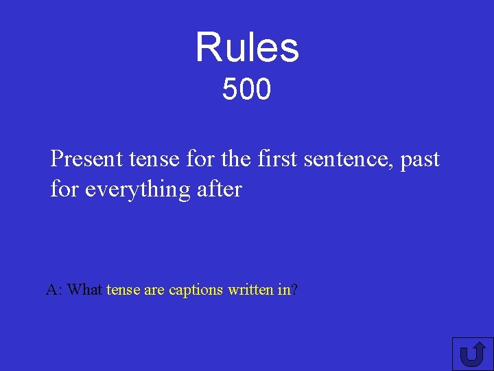 Rules 500 Present tense for the first sentence, past for everything after A: What