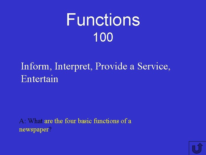 Functions 100 Inform, Interpret, Provide a Service, Entertain A: What are the four basic