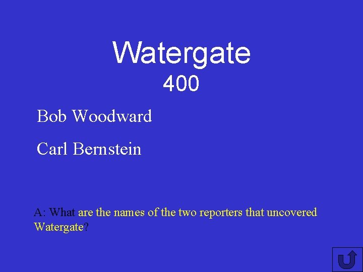 Watergate 400 Bob Woodward Carl Bernstein A: What are the names of the two
