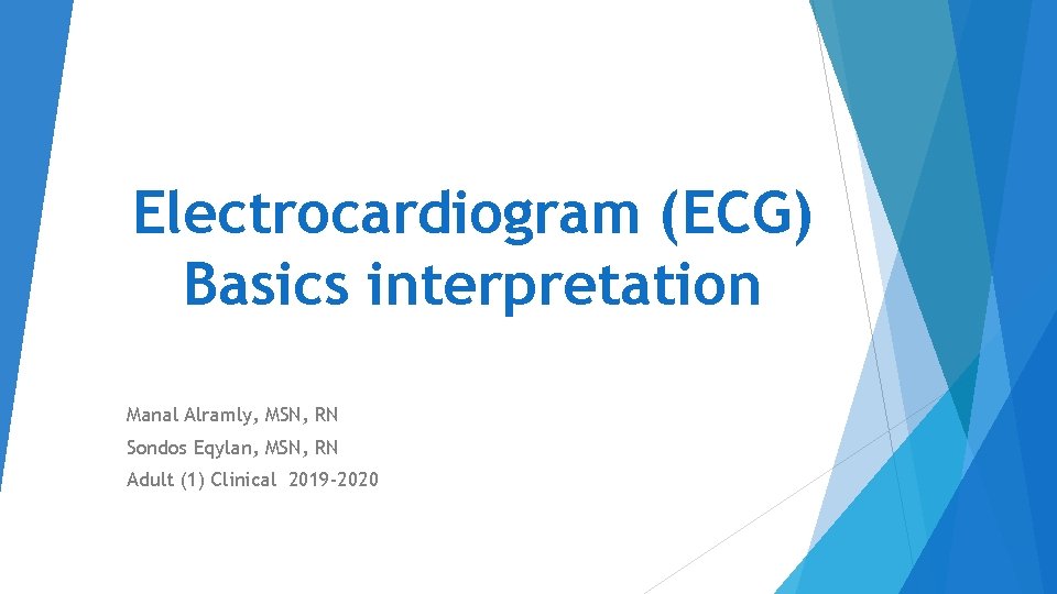 Electrocardiogram (ECG) Basics interpretation Manal Alramly, MSN, RN Sondos Eqylan, MSN, RN Adult (1)