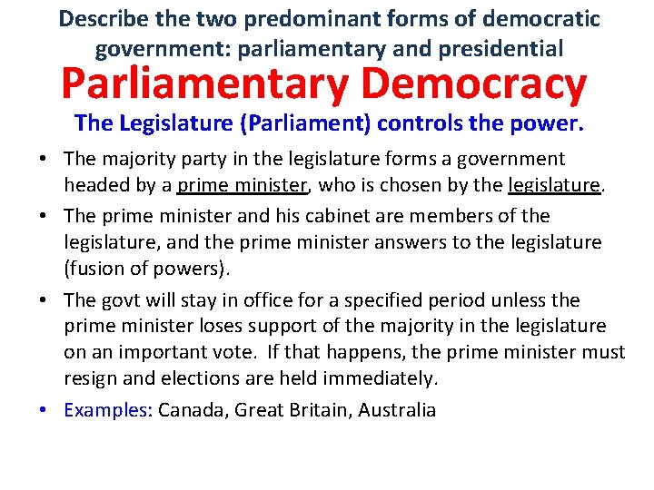 Describe the two predominant forms of democratic government: parliamentary and presidential Parliamentary Democracy The