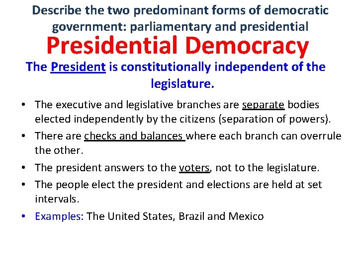 Describe the two predominant forms of democratic government: parliamentary and presidential Presidential Democracy The