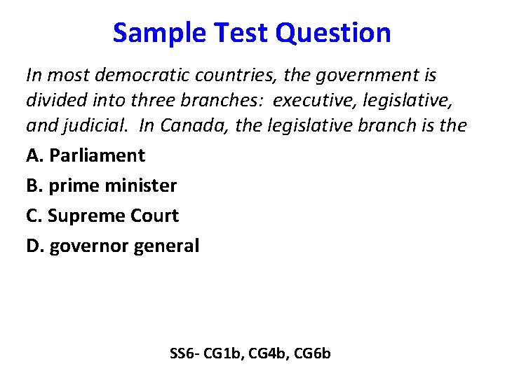 Sample Test Question In most democratic countries, the government is divided into three branches: