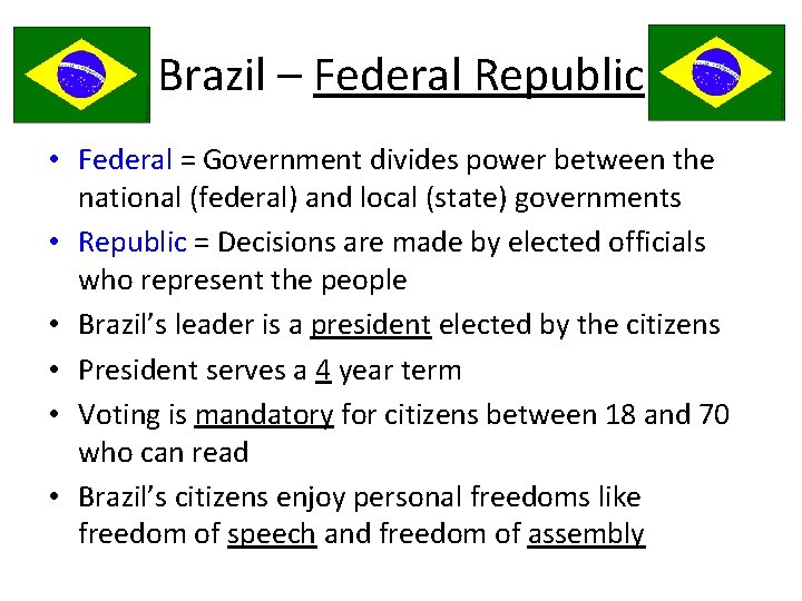 Brazil – Federal Republic • Federal = Government divides power between the national (federal)
