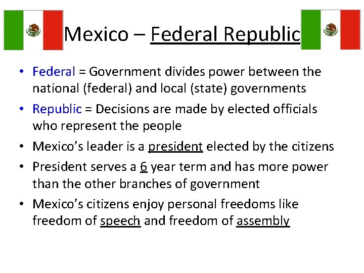 Mexico – Federal Republic • Federal = Government divides power between the national (federal)