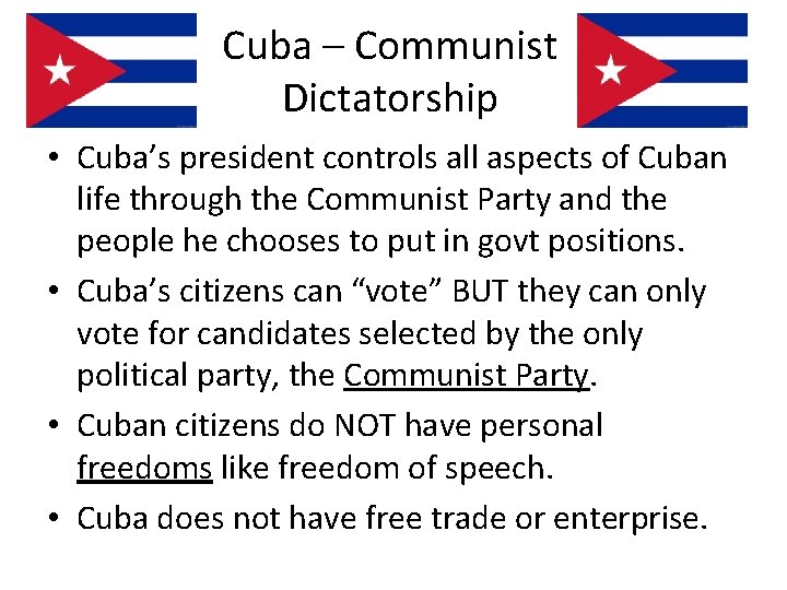 Cuba – Communist Dictatorship • Cuba’s president controls all aspects of Cuban life through