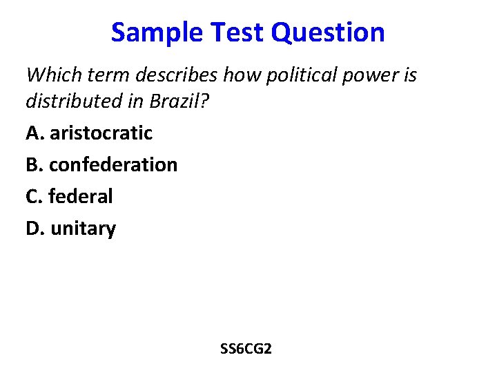 Sample Test Question Which term describes how political power is distributed in Brazil? A.