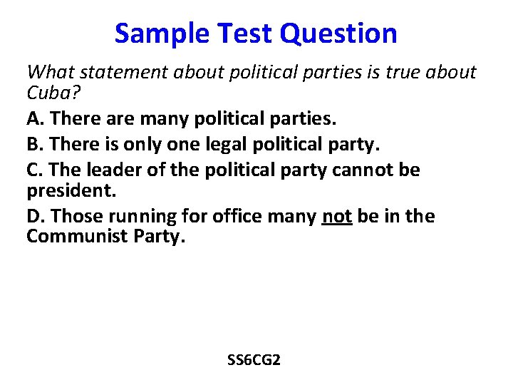 Sample Test Question What statement about political parties is true about Cuba? A. There