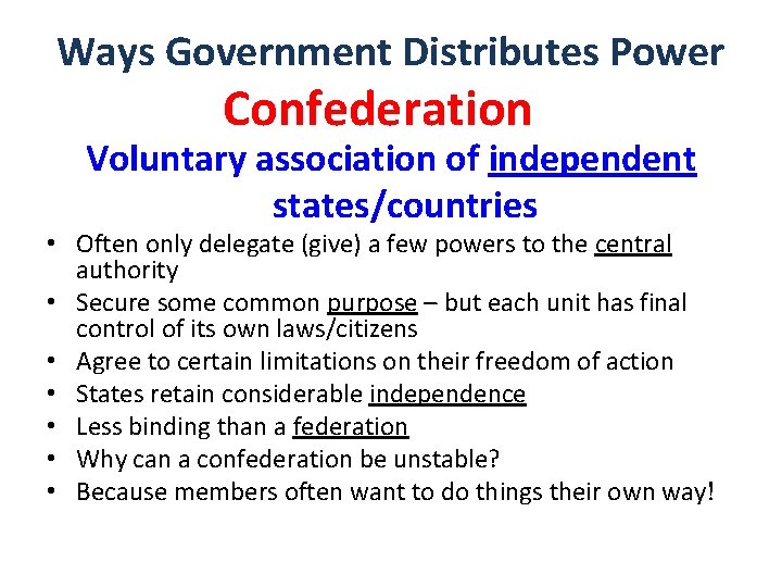 Ways Government Distributes Power Confederation Voluntary association of independent states/countries • Often only delegate