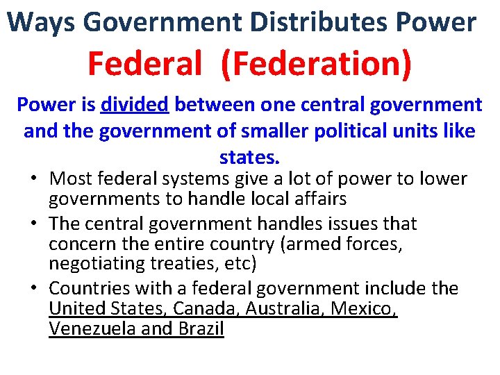 Ways Government Distributes Power Federal (Federation) Power is divided between one central government and