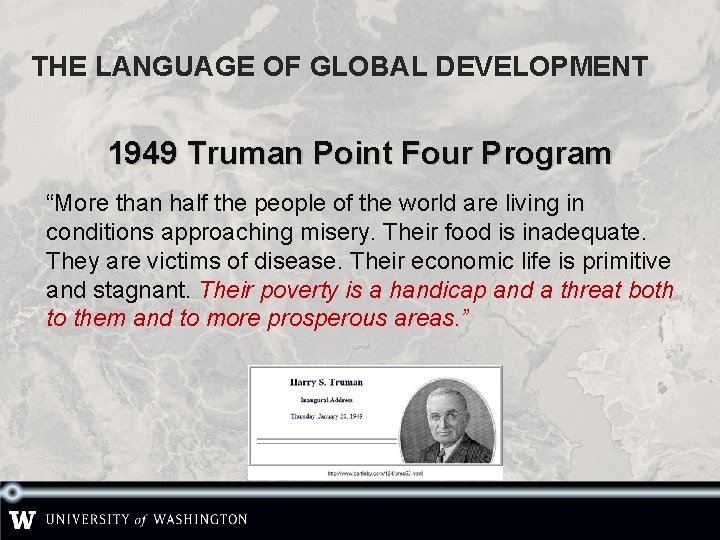 THE LANGUAGE OF GLOBAL DEVELOPMENT 1949 Truman Point Four Program “More than half the