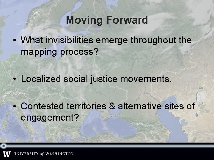 Moving Forward • What invisibilities emerge throughout the mapping process? • Localized social justice