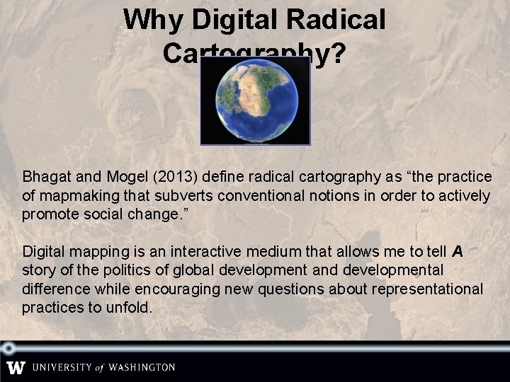 Why Digital Radical Cartography? Bhagat and Mogel (2013) define radical cartography as “the practice