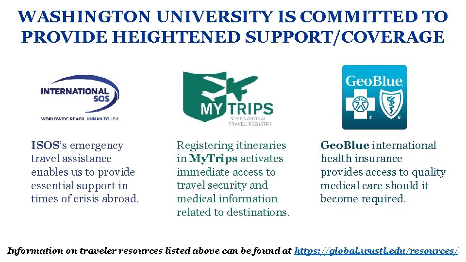 WASHINGTON UNIVERSITY IS COMMITTED TO PROVIDE HEIGHTENED SUPPORT/COVERAGE ISOS’s emergency travel assistance enables us WASHINGTON UNIVERSITY IS COMMITTED TO PROVIDE HEIGHTENED SUPPORT/COVERAGE ISOS’s emergency travel assistance enables us