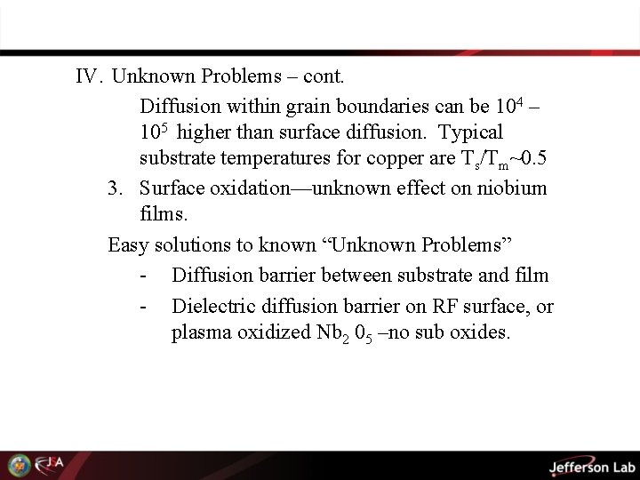 IV. Unknown Problems – cont. Diffusion within grain boundaries can be 104 – 105