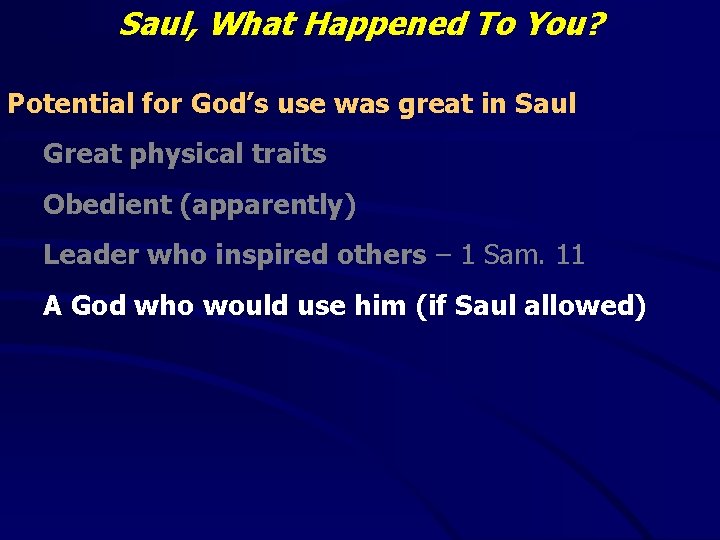 Saul, What Happened To You? Potential for God’s use was great in Saul Great
