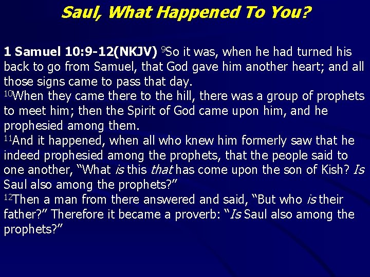 Saul, What Happened To You? 1 Samuel 10: 9 -12(NKJV) 9 So it was,