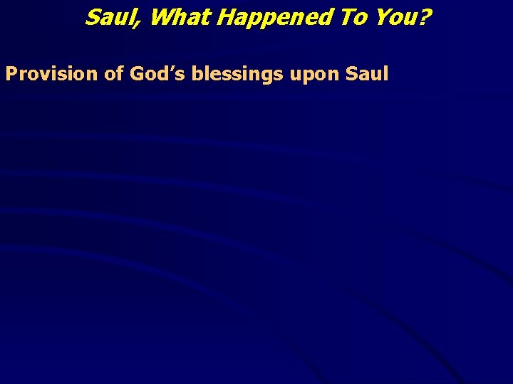 Saul, What Happened To You? Provision of God’s blessings upon Saul 