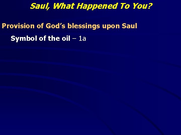 Saul, What Happened To You? Provision of God’s blessings upon Saul Symbol of the