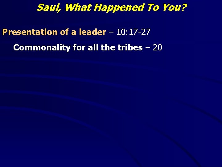 Saul, What Happened To You? Presentation of a leader – 10: 17 -27 Commonality