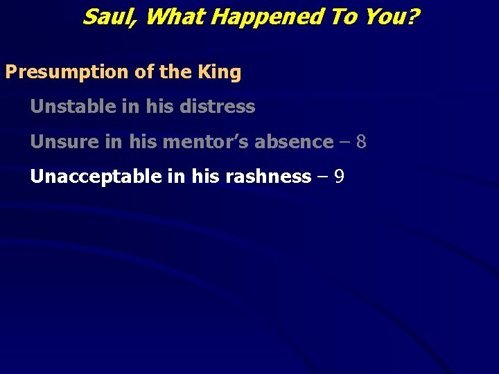 Saul, What Happened To You? Presumption of the King Unstable in his distress Unsure