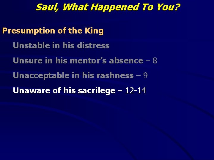 Saul, What Happened To You? Presumption of the King Unstable in his distress Unsure