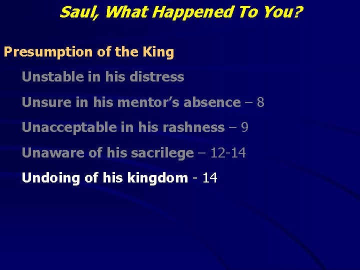 Saul, What Happened To You? Presumption of the King Unstable in his distress Unsure