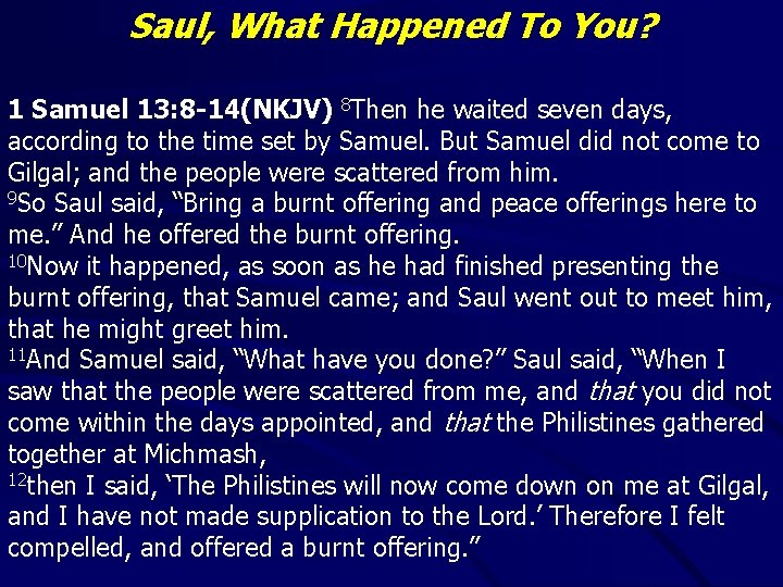 Saul, What Happened To You? 1 Samuel 13: 8 -14(NKJV) 8 Then he waited