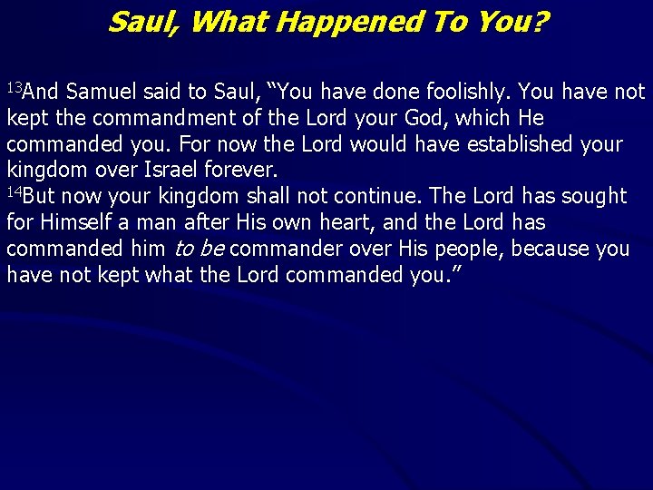 Saul, What Happened To You? 13 And Samuel said to Saul, “You have done